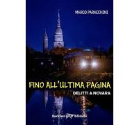 Fino all'ultima pagina. Delitti a Novara. Ediz. integrale