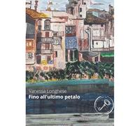 Fino all'ultimo petalo. Nuova ediz.