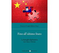 Fino all'ultimo Stato. La battaglia diplomatica tra Cina e Taiwan