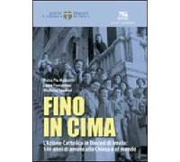 Fino in cima. L'Azione Cattolica Italiana in diocesi di Imola: 140 anni di amore alla Chiesa e al mondo
