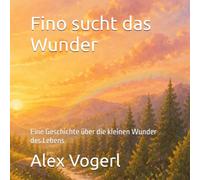 Fino sucht das Wunder: Eine Geschichte über die kleinen Wunder des Lebens