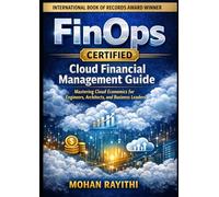 FinOps Certified: Cloud Financial Management Guide: Mastering Cloud Economics for Engineers, Architects, and Business Leaders