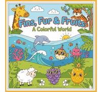 Fins, Fur & Fruits: A Colorful World: A Fun-Filled Coloring Adventure for Kids Ages 4-8