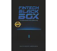 FINTECH BLACK BOX:: THE SECRETS THAT WILL CONTROL GLOBAL MONEY