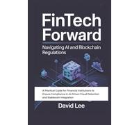 Fintech Forward: Navigating AI and Blockchain Regulations: A Practical Guide for Financial Institutions to Ensure Compliance in AI-Driven Fraud Detection and Stablecoin Integration