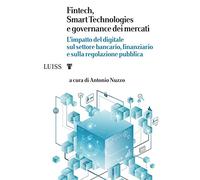 Fintech, Smart Technologies e governance dei mercati. L'impatto del digitale sul settore bancario, finanziario e sulla regolazione pubblica