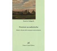 Finzioni accademiche. Mode e forme del romanzo universitario