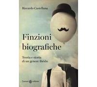 Finzioni biografiche. Teoria e storia di un genere ibrido