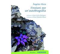 Finzioni per un'autobiografia. Testo spagnolo a fronte