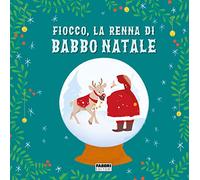Fiocco, la renna di Babbo Natale. Ediz. a colori