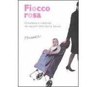 Fiocco rosa. Gravidanza e maternità nei racconti delle donne italiane
