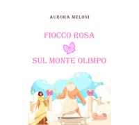Fiocco rosa sul Monte Olimpo di Aurora Meloni, 2020, Youcanprint