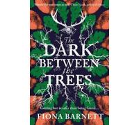 Fiona Barnett The Dark Between The Trees (Copertina rigida)