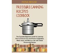 Fiona Begum Pressure Canning Recipes Cookbook (Tascabile)