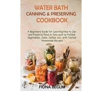 Fiona Begum Water Bath Canning and Preserving Cookbook (Tascabile)