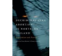 Fiona Bloomer Decriminalizing Abortion in Northern Ireland (Tascabile)