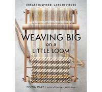 Fiona Daly Weaving Big on a Little Loom (Tascabile)
