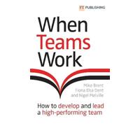 Fiona Dent Mike Bren When Teams Work: How to develop and lead a high (Tascabile)