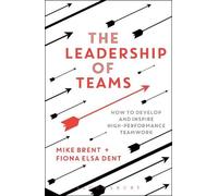 Fiona Elsa Dent Mike Brent The Leadership of Teams (Tascabile)