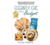 Fiona Ferris Elegantly Chic on a Budget (Tascabile)