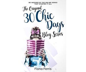 Fiona Ferris The Original 30 Chic Days Blog Series (Tascabile)