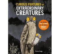 Fiona Fogg Curious Features of Extraordinary Creatures (Copertina rigida)