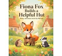 Fiona Fox Builds a Helpful Hut: A Children's Story About Entrepreneurship, Helping Others, and Creating Value