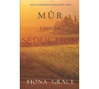 Fiona Grace Mûr pour la Séduction (Roman à Suspense en Vignoble Tosc (Tascabile)