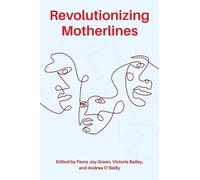Fiona Green Victoria Bailey Andrea O'Reilly H Revolutionizing Mothe (Tascabile)