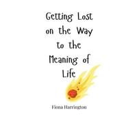 Fiona Harringto Getting Lost on the Way to the Meaning of Lif (Copertina rigida)
