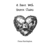 Fiona Harrington A Dance With Unseen Chains (Copertina rigida)