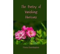 Fiona Harrington The Poetry of Vanishing Horizons (Tascabile)