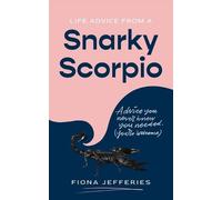 Fiona Jefferies Life Advice from a Snarky Scorpio (Tascabile)