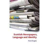 Fiona M Douglas Scottish Newspapers, Language and Identity (Copertina rigida)