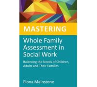 Fiona Mainstone Mastering Whole Family Assessment in Social Work (Tascabile)