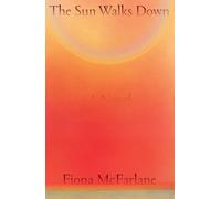 Fiona McFarlane The Sun Walks Down (Copertina rigida)