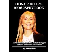 Fiona Phillips Biography Book: Alzheimer’s Battle Within and the Struggle Between Memory, Media, and Motherhood