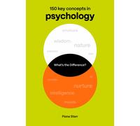 What's the Difference? Psychology: 150 Key Concepts in Psychology