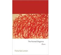 Fiona Sze-Lorrain The Ruined Elegance (Tascabile)