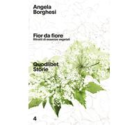 Fior da fiore. Ritratti di essenze vegetali - 2021 - Quodlibet