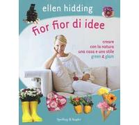 Fior fior di idee. Creare con la natura una casa e uno stile green & glam