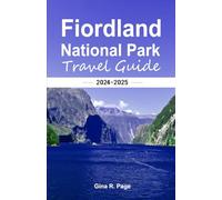 FIORDLAND NATIONAL PARK TRAVEL GUIDE 2024-2025: Exploring New Zealand's Southern Edge: Trails, Sounds, and Beyond.