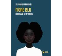 Fiore blu. Sbocciare nell'ombra