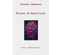 Fiore d'acrilico (versi, duemilasedici)