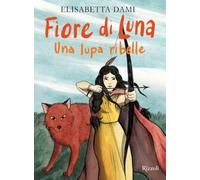 Fiore di Luna. Una lupa ribelle