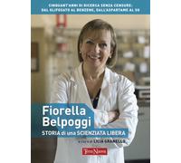 Fiorella Belpoggi. Storia di una scienziata libera - Granello Licia