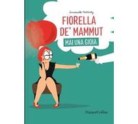 Fiorella De' Mammut. Mai una gioia