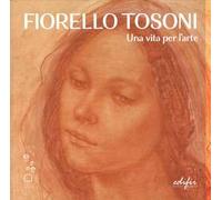 Fiorello Tosoni. Una vita per l’arte. Bellezza del Creato e dell’essere umano. Catalogo della mostra (Prato, 6 dicembre 2024-30 marzo 2025). Ediz. a colori