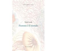 Fiorente è il mondo - Landi Paolo