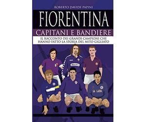 Fiorentina. Capitani e bandiere
